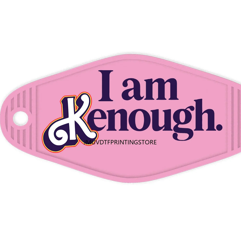 I Am Kenough Positive Quotes High Quality WaterProof UV DTF Sticker For Motel Hotel Keychain Mental Health