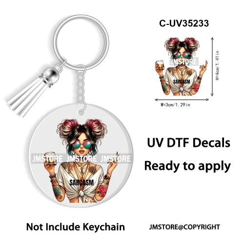 Sassy Girl Sarcastic Saying High Quality WaterProof Ready To Apply UV DTF Stickers For Round Circle Acrylic Keychain Keyring