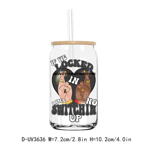 If We Locked In Aint No Switchin Up UV DTF Sticker For 16OZ Libbey Glass Cup Can Wrap Transfer Sticker Custom Labels DIY Logo