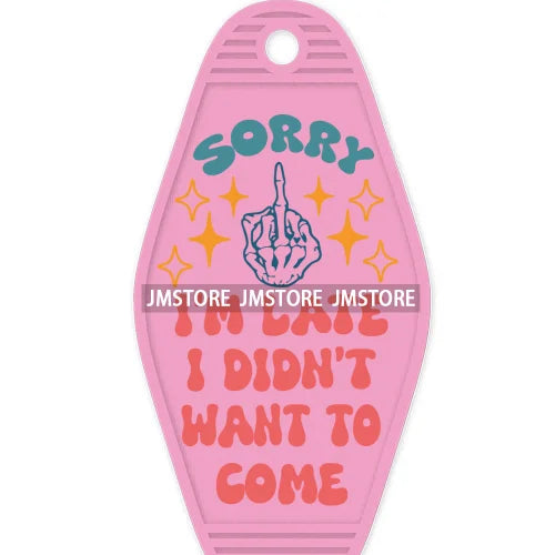 Sorry I'm Late I Didn't Want To Come High Quality WaterProof UV DTF Sticker For Motel Hotel Keychain Funny Sarcastic Quote