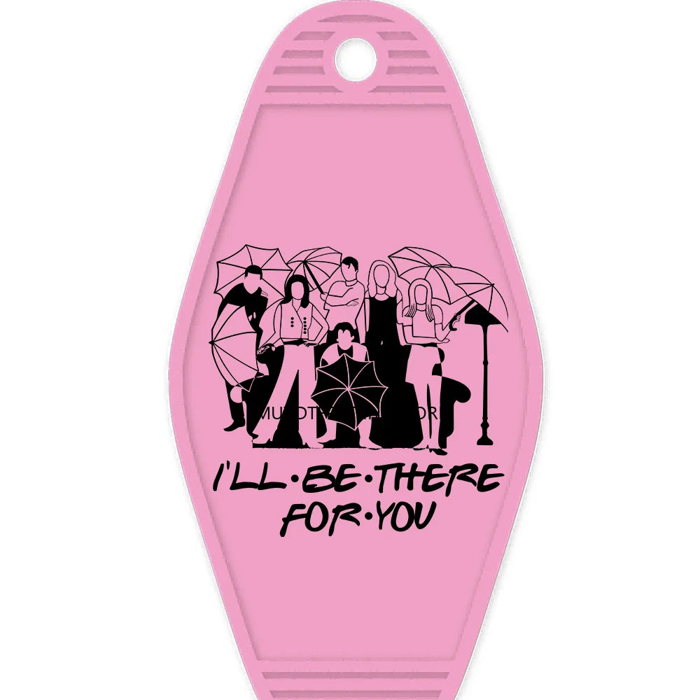 I'll Be There For You High Quality Durable WaterProof UV DTF Sticker For Motel Hotel Keychain Friends Front