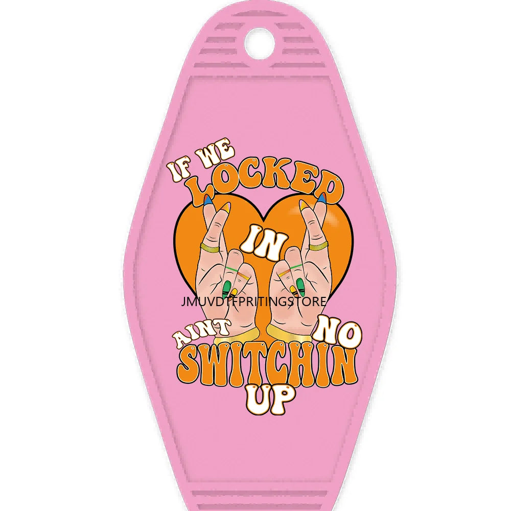 If We Locked In Aint No Switchin Up High Quality Durable WaterProof UV DTF Sticker Logo For Motel Hotel Keychain