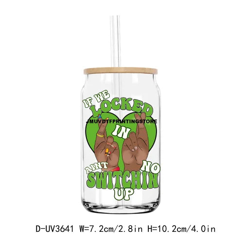 If We Locked In Aint No Switchin Up UV DTF Sticker For 16OZ Libbey Glass Cup Can Wrap Transfer Sticker Custom Labels DIY Logo