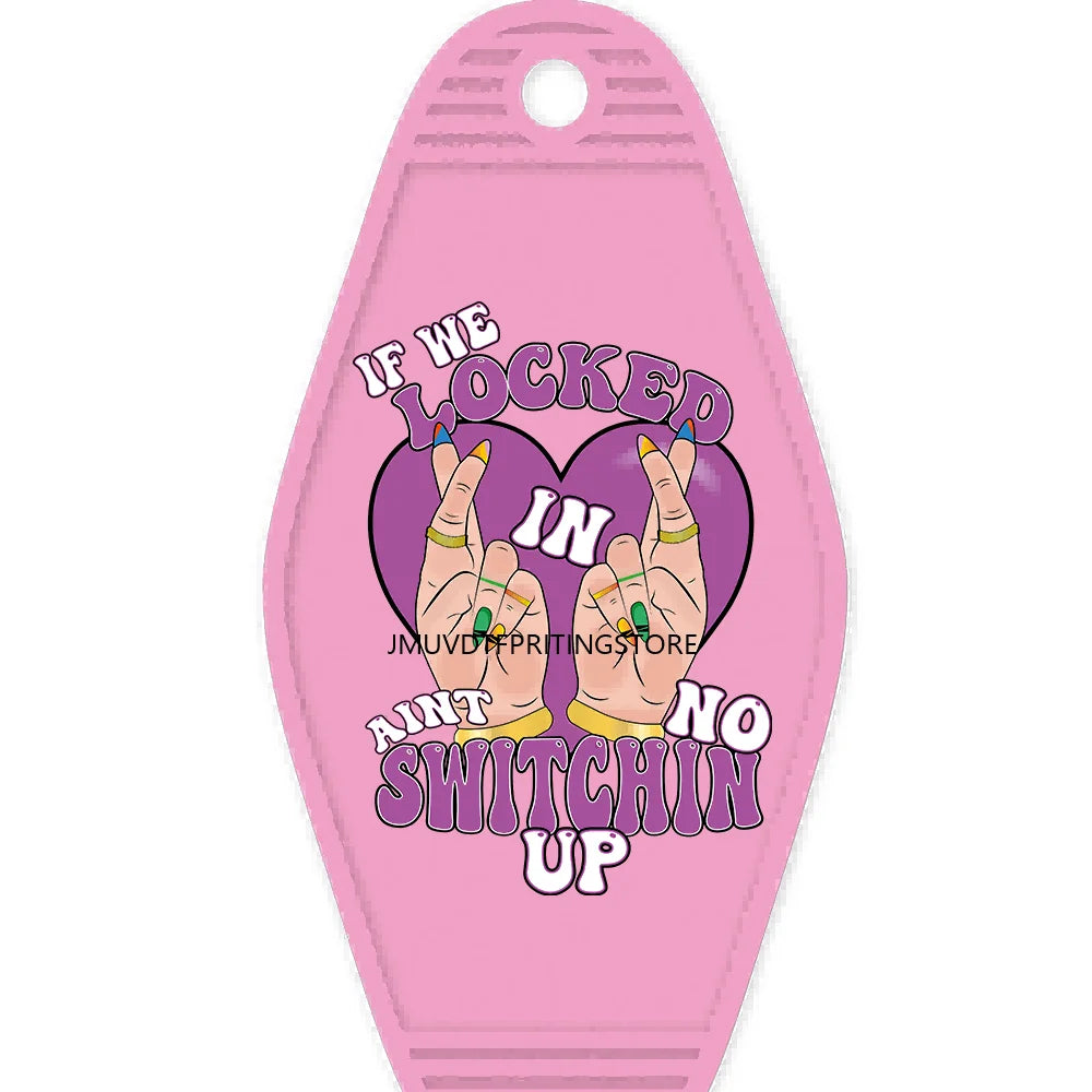 If We Locked In Aint No Switchin Up High Quality Durable WaterProof UV DTF Sticker Logo For Motel Hotel Keychain