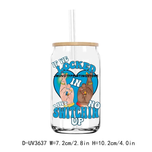 If We Locked In Aint No Switchin Up UV DTF Sticker For 16OZ Libbey Glass Cup Can Wrap Transfer Sticker Custom Labels DIY Logo