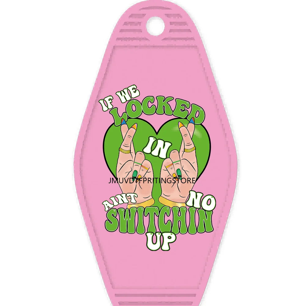 If We Locked In Aint No Switchin Up High Quality Durable WaterProof UV DTF Sticker Logo For Motel Hotel Keychain