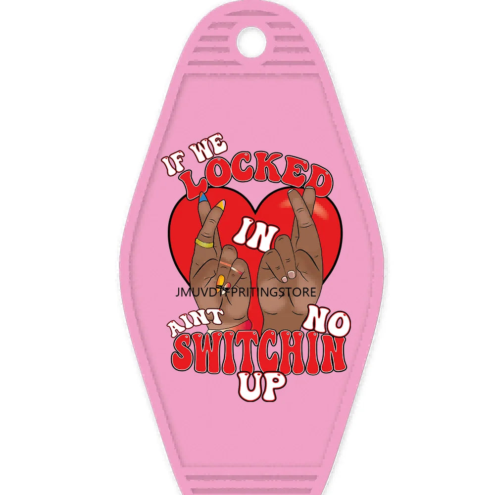 If We Locked In Aint No Switchin Up High Quality Durable WaterProof UV DTF Sticker Logo For Motel Hotel Keychain