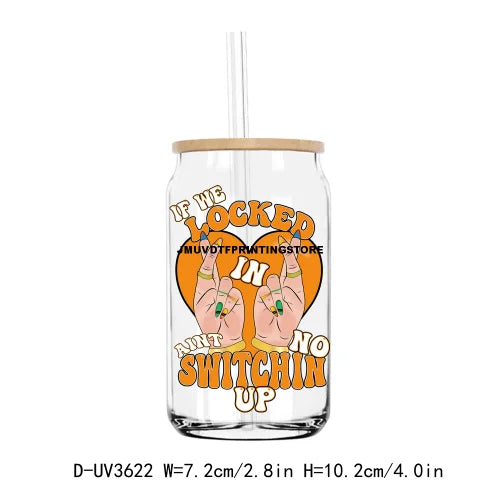 If We Locked In Aint No Switchin Up UV DTF Sticker For 16OZ Libbey Glass Cup Can Wrap Transfer Sticker Custom Labels DIY Logo