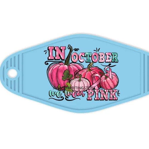 In October We Wear Pink High Quality WaterProof UV DTF Sticker For Motel Hotel Keychain Fight Breast Cancer