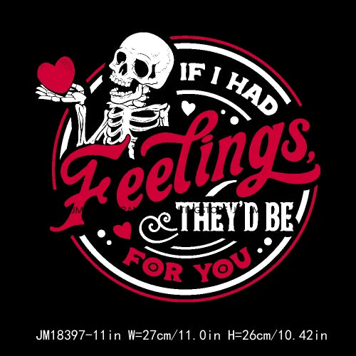 Funny Skeleton Valentine's Day If I Had Feelings They'd Be For You I Steal Hearts Transfer Stickers Ready To Press For T-Shirts