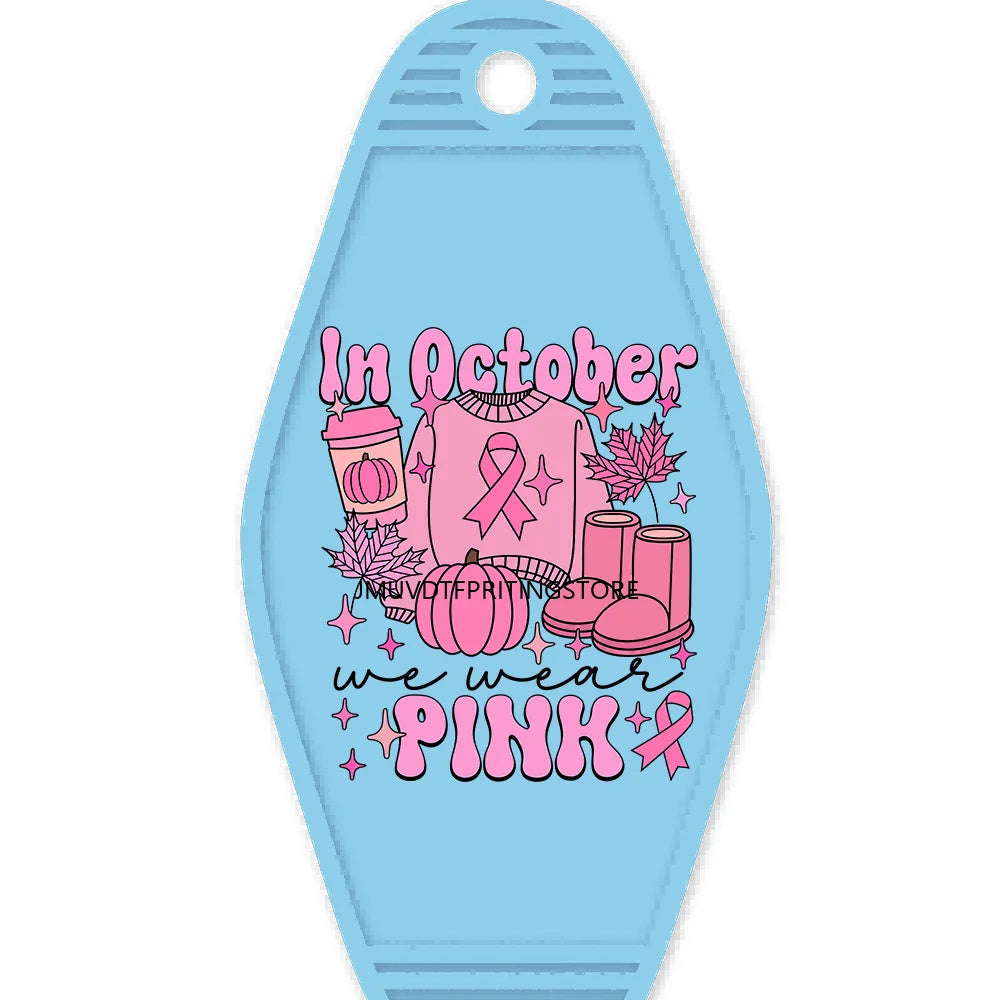 In October We Wear Pink High Quality WaterProof UV DTF Sticker For Motel Hotel Keychain Fight Breast Cancer