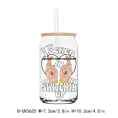 If We Locked In Aint No Switchin Up UV DTF Sticker For 16OZ Libbey Glass Cup Can Wrap Transfer Sticker Custom Labels DIY Logo