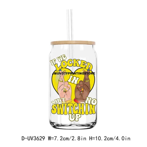 If We Locked In Aint No Switchin Up UV DTF Sticker For 16OZ Libbey Glass Cup Can Wrap Transfer Sticker Custom Labels DIY Logo