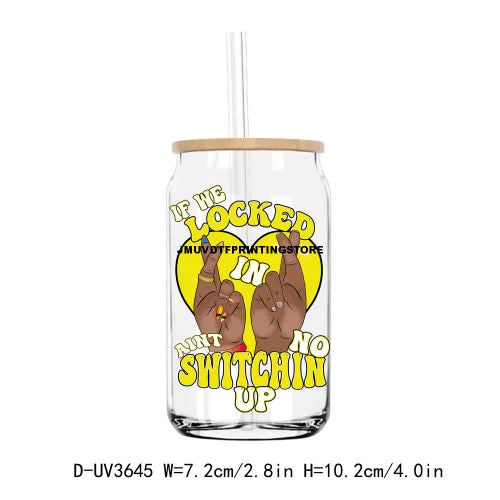 If We Locked In Aint No Switchin Up UV DTF Sticker For 16OZ Libbey Glass Cup Can Wrap Transfer Sticker Custom Labels DIY Logo