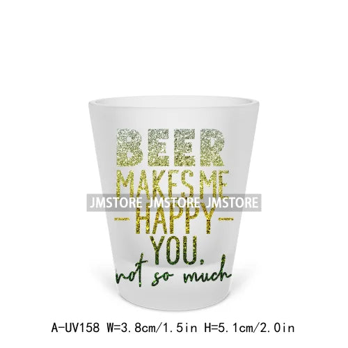 Beer Makes Me Happy Alcohol Short Glass Cups UV DTF Sticker For Beer Mugs Decals Transfers Stickers Waterproof DIY Craft Tequila