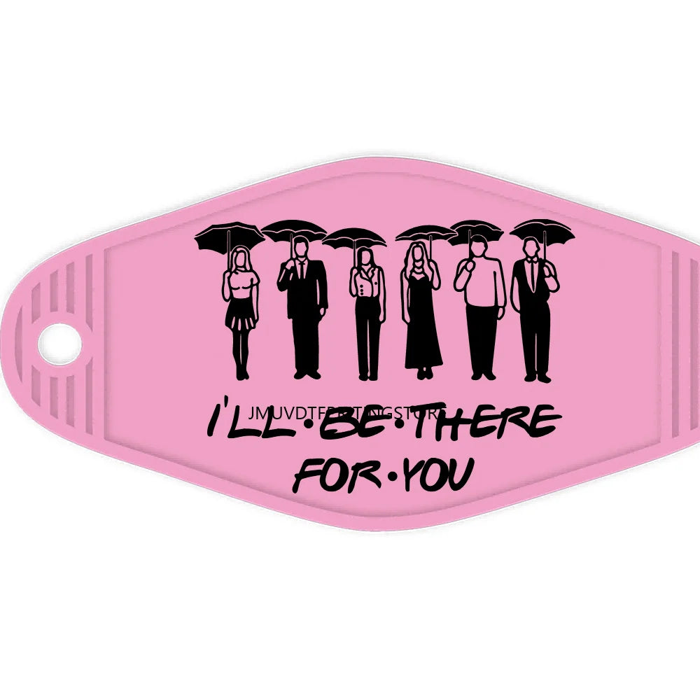 I'll Be There For You High Quality Durable WaterProof UV DTF Sticker For Motel Hotel Keychain Friends Front