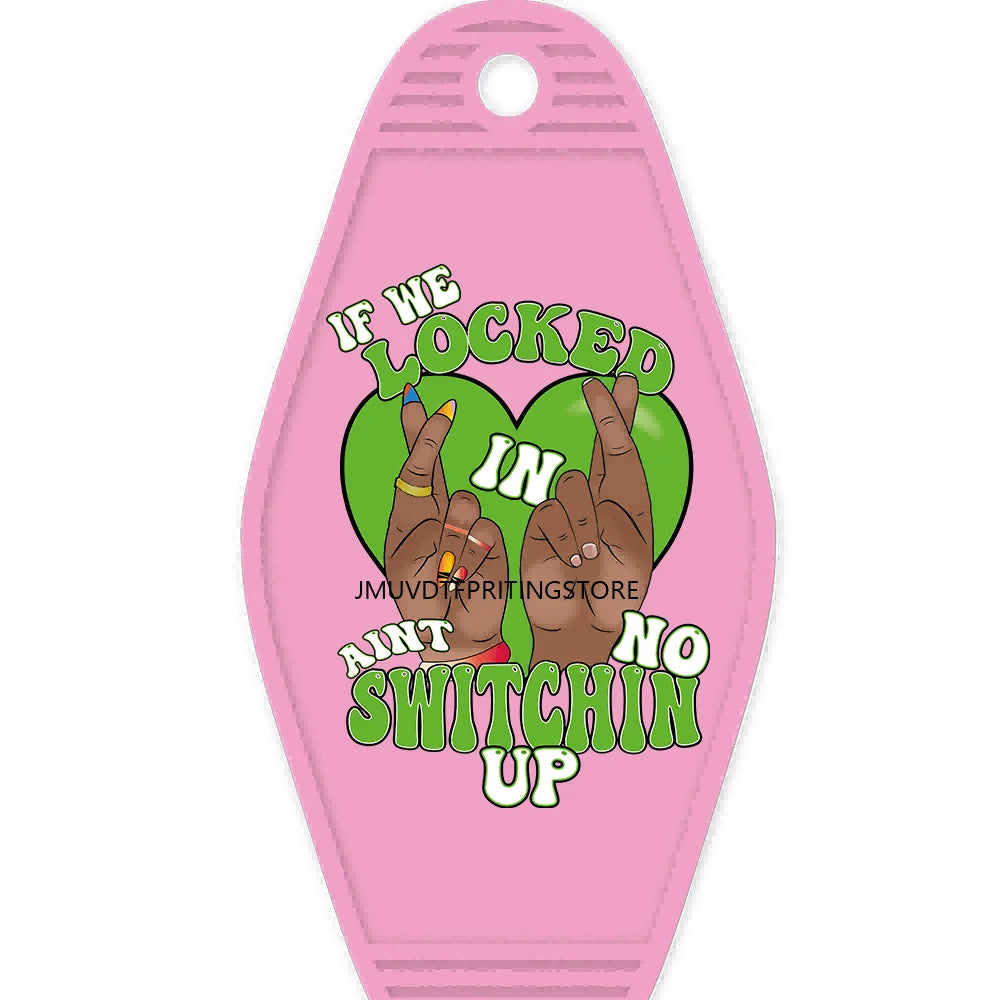 If We Locked In Aint No Switchin Up High Quality Durable WaterProof UV DTF Sticker Logo For Motel Hotel Keychain