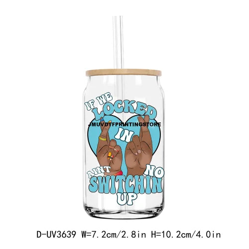 If We Locked In Aint No Switchin Up UV DTF Sticker For 16OZ Libbey Glass Cup Can Wrap Transfer Sticker Custom Labels DIY Logo