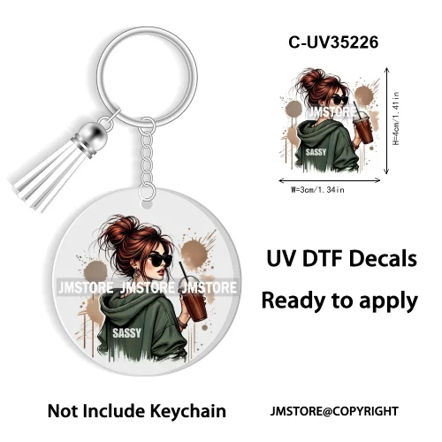 Sassy Girl Sarcastic Saying High Quality WaterProof Ready To Apply UV DTF Stickers For Round Circle Acrylic Keychain Keyring