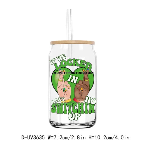 If We Locked In Aint No Switchin Up UV DTF Sticker For 16OZ Libbey Glass Cup Can Wrap Transfer Sticker Custom Labels DIY Logo