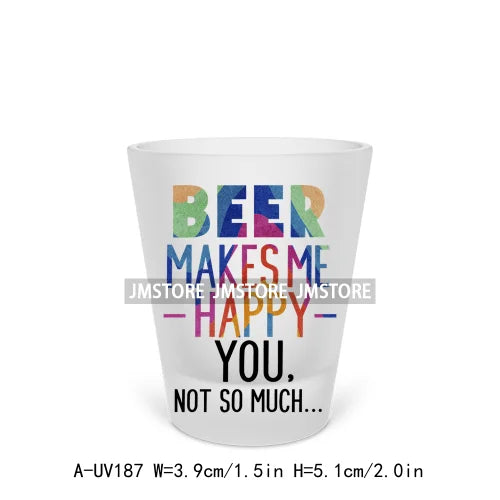 Beer Makes Me Happy Alcohol Short Glass Cups UV DTF Sticker For Beer Mugs Decals Transfers Stickers Waterproof DIY Craft Tequila