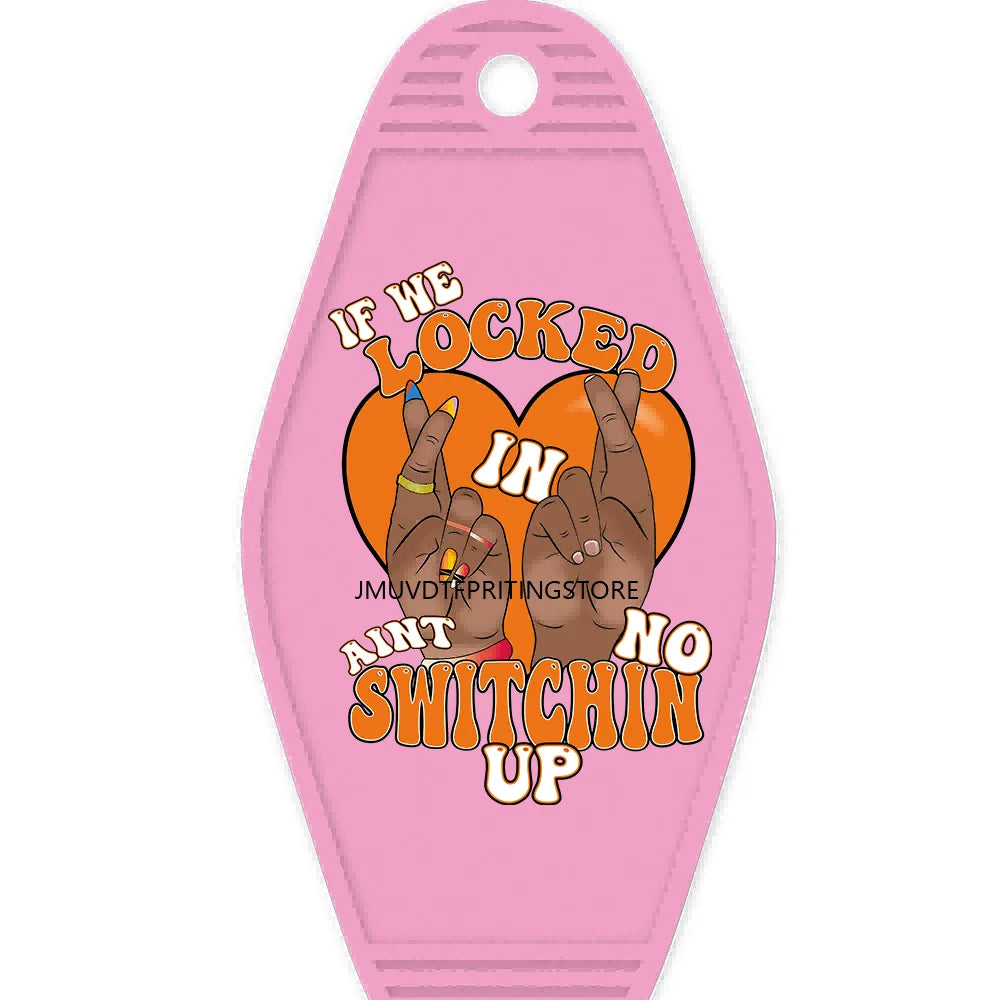 If We Locked In Aint No Switchin Up High Quality Durable WaterProof UV DTF Sticker Logo For Motel Hotel Keychain