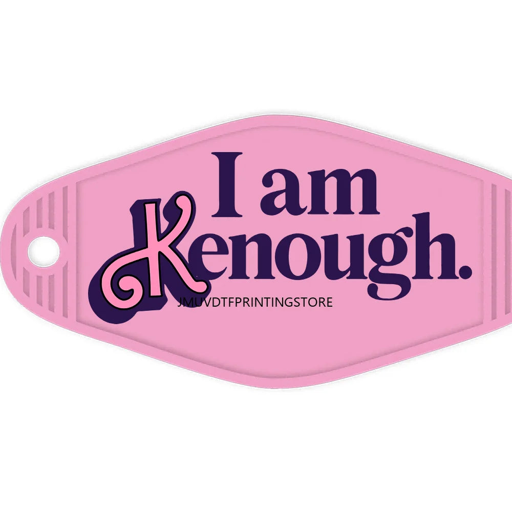 I Am Kenough Positive Quotes High Quality WaterProof UV DTF Sticker For Motel Hotel Keychain Mental Health