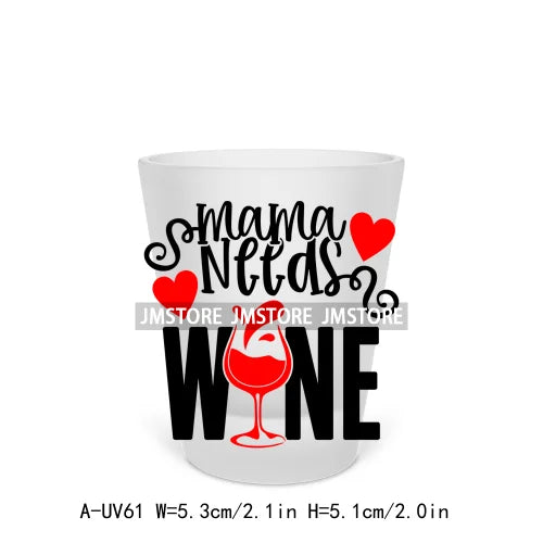 Mama Needs Wine Beer Mugs Alcohol Short Glass Cups Decals UV DTF Stickers Waterproof DIY Craft Wine Quotes Transfers Printing